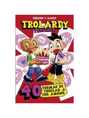 Trolardy Presenta 40 Formas De Trolear A Tus Amigos