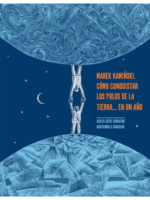 Marek Kaminski. Como Conquistar Los Polos De La Tierra...en Un Año
