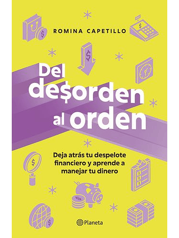 Del Desorden Al Orden: Deja Atras Tu Despelote Financiero Y Aprende A Manejar Tu Dinero 1
