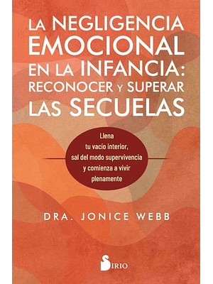 Negligencia Emocional En La Infancia Reconocer Y Superar Las Secuelas, La