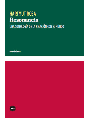 Resonancia. Una Sociologia De La Relacion Con El Mundo