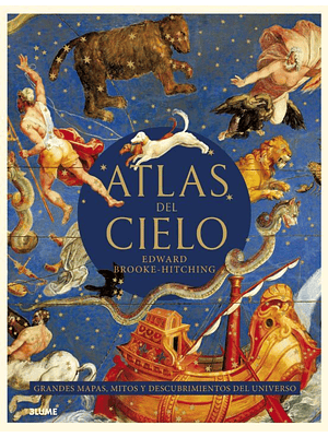 Atlas Del Cielo Grandes Mapas, Mitos Y Descubrimientos Del Universo