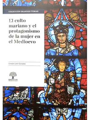 Culto Mariano Y El Protagonismo De La Mujer En El Medioevo, El
