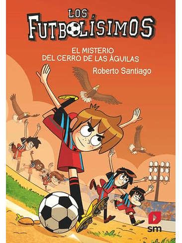 Futbolisimos 21 El Misterio Del Cerro De Las Aguilas, Los 1