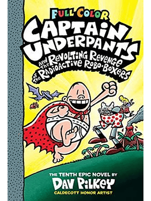 Captain Underpants 10 And The Revolting Revenge Of The Radioactive Robo-boxers