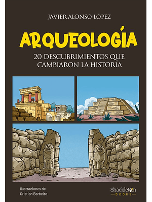 Arqueologia 20 Descubrimientos Que Cambiaron La Historia