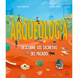 Arquelogia Descubre Los Secretos Del Pasado