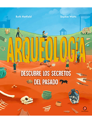 Arquelogia Descubre Los Secretos Del Pasado