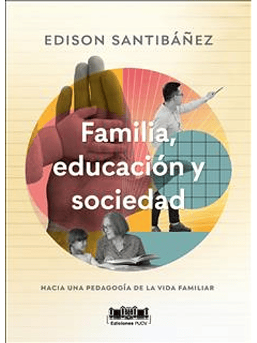 Familia Educacion Y Sociedad. Hacia Una Pedagogia De La Vida Familiar 1