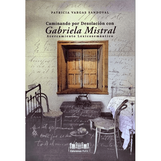 Caminando Por Desolacion Con Gabriela Mistral