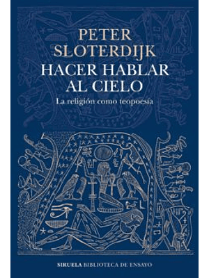 Hacer Hablar Al Cielo. La Religion Como Teopoesia