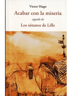 Acabar Con La Miseria Seguido De Los Sotanos De Lille