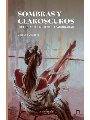 Sombras Y Claroscuros Historia De Mujeres Apasionadas