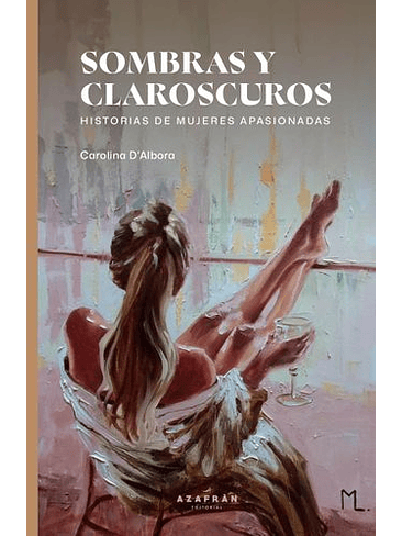 Sombras Y Claroscuros Historia De Mujeres Apasionadas 1