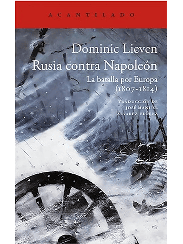 Rusia Contra Napoleon La Batalla Por Europa 1807 1814 1