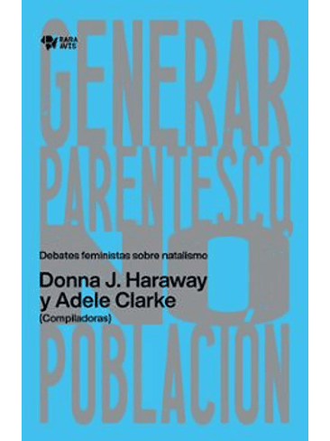 Generar Parentesco No Poblacion. Debates Feministas Sobre Natalismo 1