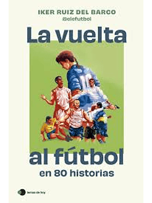 Vuelta Al Futbol En 80 Historias, La