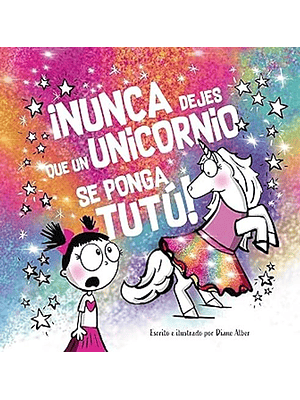 Nunca Dejes Que Un Unicornio Se Ponga Tutu	