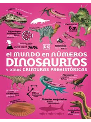 Mundo En Numeros Dinosaurios Y Otras Criaturas Prehistoricas, El