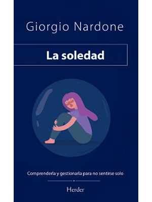 La Soledad Comprenderla Y Gestionarla Para No Sentirse Solo