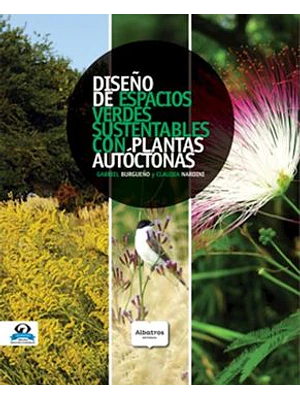 Diseño De Espacios Verdes Sustentables. Con Plantas Autoctonas