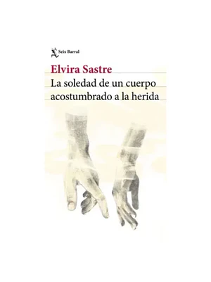 Soledad De Un Cuerpo Acostumbrado A La Herida, La