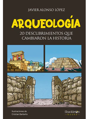 Arqueologia 20 Descubrimientos Que Cambiaron La Historia