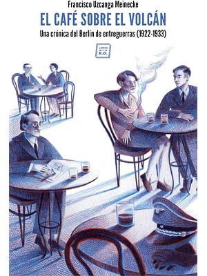 Cafe Sobre El Volcan. Una Cronica Del Berlin Entre Guerras 1922-1933, El