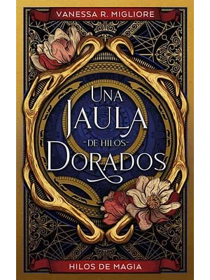 Hilos De Magia 2 Una Jaula De Hilos Dorados