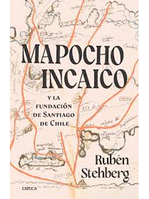 Mapocho Incaico Y La Fundacion De Santiago De Chile