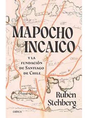 Mapocho Incaico Y La Fundacion De Santiago De Chile 1
