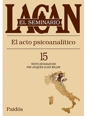 Seminario 15 El Acto Psicoanalitico