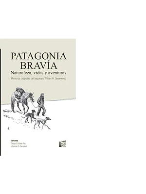 Patagonia Brava Naturaleza Vidas Y Aventuras