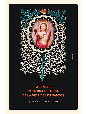 Apuntes Para Una Historia De La Vida De Los Santos