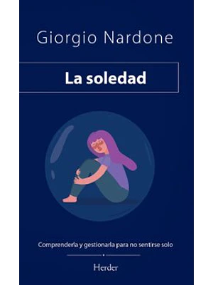 Soledad Comprenderla Y Gestionarla Para No Sentirse Solo,la