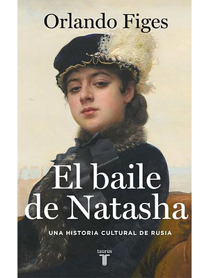 Baile De Natasha, El: Una Historia Cultural De Rusia 