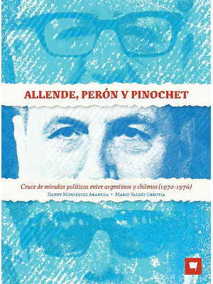 Allende Peron Y Pinochet