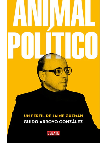 Animal Politico Un Perfil De Jaime Guzman 1