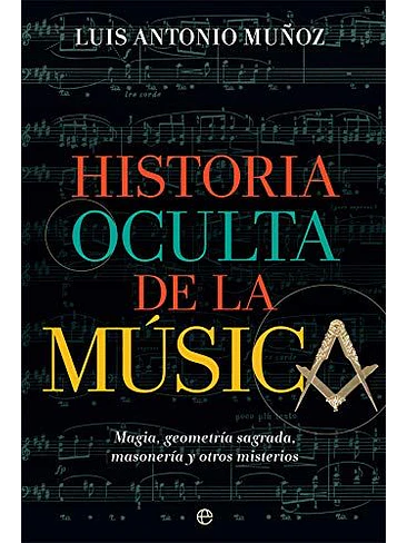 Historia Oculta De La Musica Magia Geometria Sagrada Masoneria Y Otros Misterios  1
