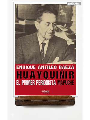Huayquiñir El Primer Periodista Mapuche