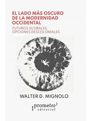 Lado Mas Oscuro De La Modernidad Occidental, El