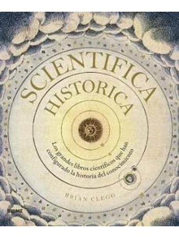 Scientifica Historica Los Grandes Libros Cientificos Que Han Configurado La Historia Del Conocimiento 1