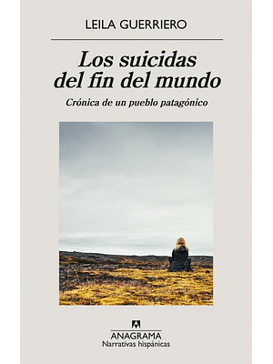 Suicidas Del Fin Del Mundo Cronica De Un Pueblo Patagonico, Los