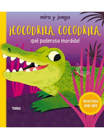 Mira Y Juega Cocodrila Cocodrila Que Poderosa Mordida (Pop-up) 1
