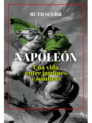 Napoleon Una Vida Entre Jardines Y Sombras