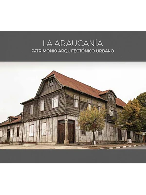 Araucania Patrimonio Arquitectonico Urbano, La