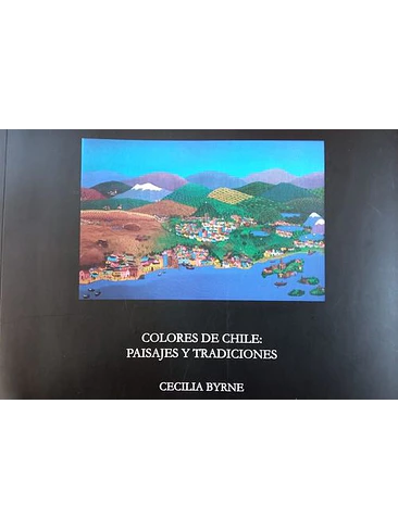 Colores De Chile Paisajes Y Tradiciones 1