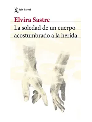 Soledad De Un Cuerpo Acostumbrado A La Herida, La