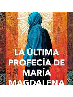 Ultima Profecia De Maria Magdalena, La