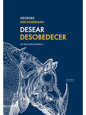Desear Desobedecer. Lo Que Nos Levanta 1